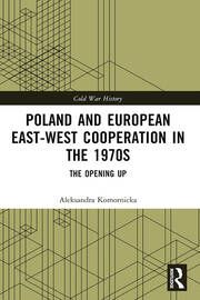 Poland and European East-West Cooperation in the 1970s: The Opening Up book cover