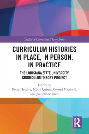 Curriculum Histories in Place, in Person, in Practice: The Louisiana State University Curriculum Theory Project book cover