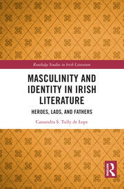 Masculinity and Identity in Irish Literature: Heroes, Lads, and Fathers book cover