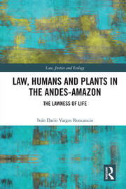 Law, Humans and Plants in the Andes-Amazon: The Lawness of Life book cover