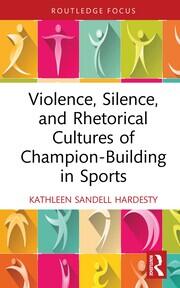 Violence, Silence, and Rhetorical Cultures of Champion-Building in Sports book cover