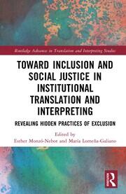 Toward Inclusion and Social Justice in Institutional Translation and Interpreting: Revealing Hidden Practices of Exclusion book cover