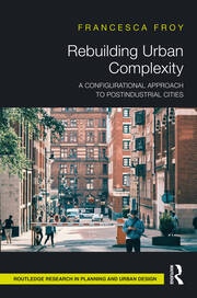 Rebuilding Urban Complexity: A Configurational Approach to Postindustrial Cities book cover