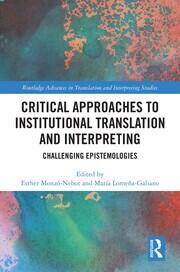 Critical Approaches to Institutional Translation and Interpreting: Challenging Epistemologies book cover