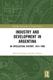 Industry and Development in Argentina: An Intellectual History, 1914–1980 book cover