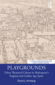Playgrounds: Urban Theatrical Culture in Shakespeare’s England and Golden Age Spain book cover