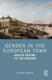 Gender in the European Town: Ancien Regime to the Modern book cover