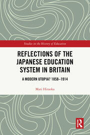 Reflections of the Japanese Education System in Britain: A Modern Utopia? 1858–1914 book cover
