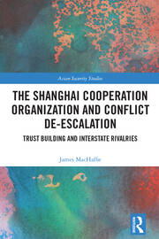 The Shanghai Cooperation Organization and Conflict De-escalation: Trust Building and Interstate Rivalries book cover