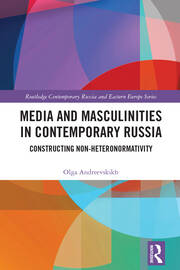 Media and Masculinities in Contemporary Russia: Constructing Non-heteronormativity book cover