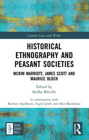 Historical Ethnography and Peasant Societies: McKim Marriott, James Scott and Maurice Bloch book cover