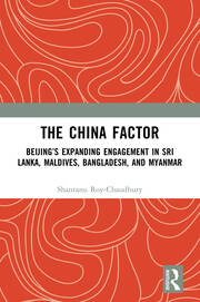 The China Factor: Beijing’s Expanding Engagement in Sri Lanka, Maldives, Bangladesh, and Myanmar book cover
