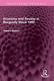 Economy and Society in Burgundy Since 1850 book cover