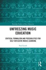 Unfreezing Music Education: Critical Formalism and Possibilities for Self-Reflexive Music Learning book cover