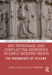 Art Patronage and Conflicting Memories in Early Modern Iberia: The Marquises of Villena book cover