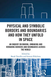 Physical and Symbolic Borders and Boundaries and How They Unfold in Space: An Inquiry on Making, Unmaking and Remaking Borders and Boundaries Across the World book cover