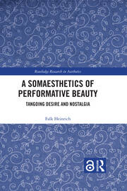 A Somaesthetics of Performative Beauty: Tangoing Desire and Nostalgia book cover