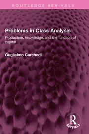 Problems in Class Analysis: Production, knowledge, and the function of capital book cover