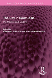 The City in South Asia: Pre-Modern and Modern book cover