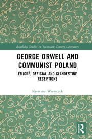 George Orwell and Communist Poland: Émigré, Official and Clandestine Receptions book cover