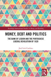 Money, Debt and Politics: The Bank of Lisbon and the Portuguese Liberal Revolution of 1820 book cover