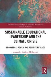 Sustainable Educational Leadership and the Climate Crisis: Knowledge, Power, and Positive Futures book cover