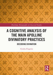 A Cognitive Analysis of the Main Apolline Divinatory Practices: Decoding Divination book cover