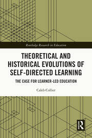 Theoretical and Historical Evolutions of Self-Directed Learning: The Case for Learner-Led Education book cover