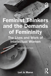 Feminist Thinkers and the Demands of Femininity: The Lives and Work of Intellectual Women book cover