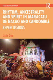 Rhythm, Ancestrality and Spirit in Maracatu de Nação and Candomblé: Repercussions book cover