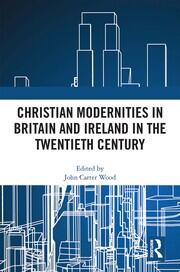 Christian Modernities in Britain and Ireland in the Twentieth Century book cover