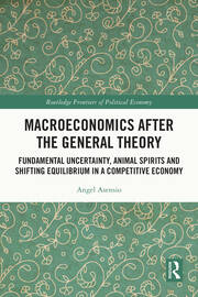 Macroeconomics After the General Theory: Fundamental Uncertainty, Animal Spirits and Shifting Equilibrium in a Competitive Economy book cover