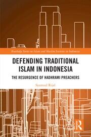 Defending Traditional Islam in Indonesia: The Resurgence of Hadhrami Preachers book cover