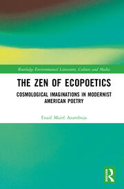 The Zen of Ecopoetics: Cosmological Imaginations in Modernist American Poetry book cover