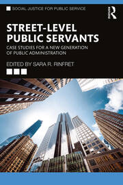 Street-Level Public Servants: Case Studies for a New Generation of Public Administration book cover