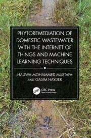 Phytoremediation of Domestic Wastewater with the Internet of Things and Machine Learning Techniques book cover
