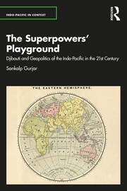 The Superpowers’ Playground: Djibouti and Geopolitics of the Indo-Pacific in the 21st Century book cover