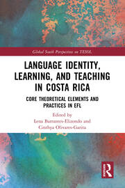 Language Identity, Learning, and Teaching in Costa Rica: Core Theoretical Elements and Practices in EFL book cover