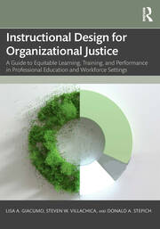 Instructional Design for Organizational Justice: A Guide to Equitable Learning, Training, and Performance in Professional Education and Workforce Settings book cover