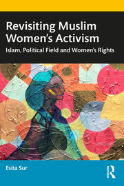 Revisiting Muslim Women’s Activism: Islam, Political Field and Women’s Rights book cover