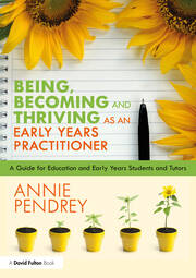 Being, Becoming and Thriving as an Early Years Practitioner: A Guide for Education and Early Years Students and Tutors book cover