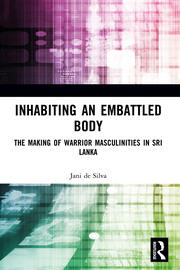 Inhabiting an Embattled Body: The Making of Warrior Masculinities in Sri Lanka book cover