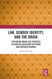 Law, Gender Identity, and the Brain: Exploring Brain-Sex Theories in Judicial Decisions on Trans and Intersex Minors book cover