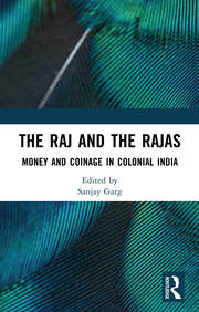 The Raj and the Rajas: Money and Coinage in Colonial India book cover