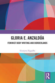 Gloria E. Anzaldúa: Feminist Body Writing and Borderlands book cover