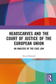Headscarves and the Court of Justice of the European Union: An Analysis of the Case Law book cover