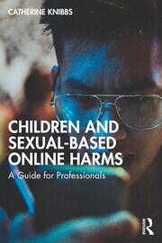 Children and Sexual-Based Online Harms: A Guide for Professionals book cover