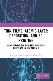 Thin Films, Atomic Layer Deposition, and 3D Printing: Demystifying the Concepts and Their Relevance in Industry 4.0 book cover