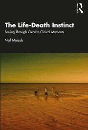 The Life-Death Instinct: Feeling Through Creative-Clinical Moments book cover