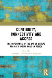 Contiguity, Connectivity and Access: The Importance of the Bay of Bengal Region in Indian Foreign Policy book cover